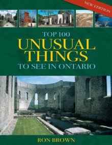 Top 100 Unusual Things to See in Ontario - Ron Brown