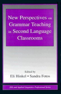 New Perspectives on Grammar Teaching in Second Language Classrooms (ESL & Applied Linguistics Professional Series) - Eli Hinkel, Sandra Fotos