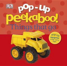 Pop-Up Peekaboo: Things That Go - Dawn Sirett, Dave King