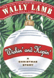 Wishin' and Hopin': A Christmas Story - Wally Lamb