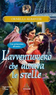 L' avventuriero che amava le stelle - Ornella Albanese