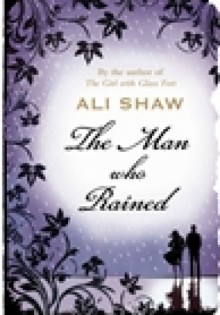 The Man Who Rained - Ali Shaw