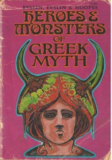 Heroes and Monsters of Greek Myth - Bernard Evslin, Dorothy Evslin, Ned Hoopes