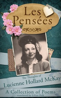 Les Pensees: The Thoughts of Lucienne Hollard McKay - Anne Victory, Lilian Polk, Lucienne Hollard McKay