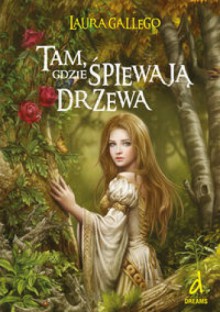 Tam, gdzie śpiewają drzewa - Laura Gallego Garcia