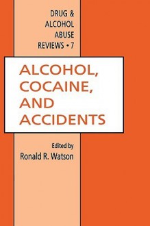 Alcohol, Cocaine, and Accidents (Drug and Alcohol Abuse Reviews) - Ronald Ross Watson