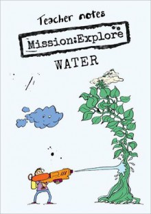 Mission:Explore Water - Teacher Notes - Mission: Explore, Tom Morgan-Jones