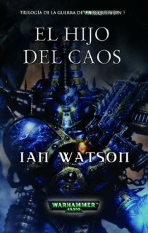 Hijo del Caos (Trilogía de la guerra de la Inquisición, #3) - Ian Watson