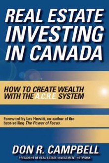 Real Estate Investing in Canada: Creating Wealth with the Acre System - Don R. Campbell