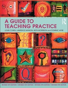 A Guide to Teaching Practice: 5th Edition - Louis Cohen, Lawrence Manion, Keith Morrison, Dominic Wyse