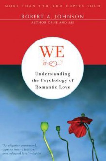 We: Understanding the Psychology of Romantic Love - Robert A. Johnson