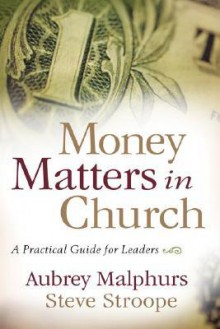 Money Matters in Church: A Practical Guide for Leaders - Aubrey Malphurs, Steve Stroope