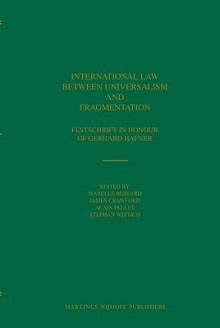 International Law Between Universalism and Fragmentation: Festschrift in Honour of Gerhard Hafner - Isabelle Buffard, James Crawford, Alain Pellet, Stephan Wittich