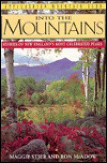 Into the Mountains: Stories of New England's Most Celebrated Peaks - Maggie Stier, Ron McAdow