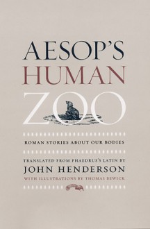 Aesop's Human Zoo: Roman Stories about Our Bodies - Phaedrus, Thomas Bewick, John Henderson