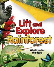 Lift and Explore: Rainforests - Deborah Murrell, Peter Bull