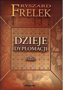 Dzieje dyplomacji - Ryszard Frelek