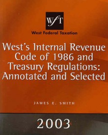 West Federal Taxation 2003: Internal Revenue Code Of 1986 And Treasury Regulations - James E. Smith