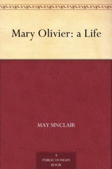 Mary Olivier: a Life - May Sinclair