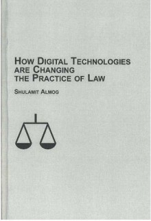 How Digital Technologies Are Changing the Practice of Law - Shulamit Almog, Richard K. Sherwin