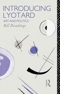 Introducing Lyotard: Art and Politics - Bill Readings