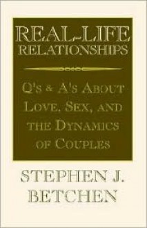 Real Life Relationships - Stephen J. Betchen