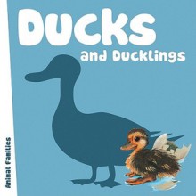 Ducks and Ducklings - Anita Ganeri, Ann Axworthy