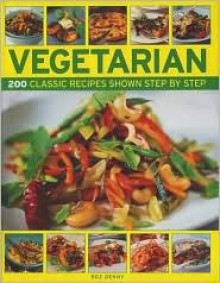 Vegetarian: 200 Classic Recipes Shown Step by Step - Roz Denny