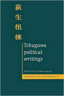 Tokugawa Political Writings - Tetsuo Najita