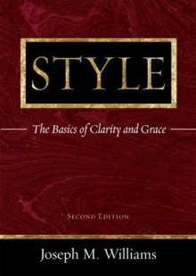 Style: The Basics of Clarity and Grace - Joseph M. Williams