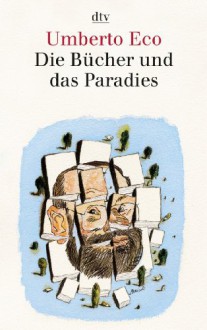 Die Bücher und das Paradies. Über Literatur. - Umberto Eco