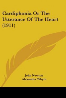 Cardiphonia or the Utterance of the Heart (1911) - John Newton, Alexander Whyte