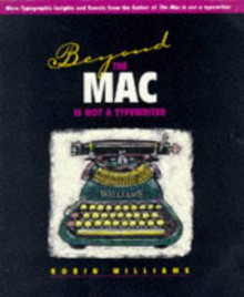 Beyond the Mac Is Not a Typewriter - Robin P. Williams