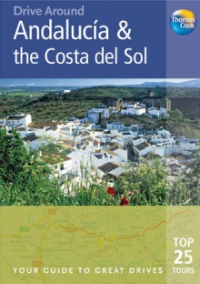 Drive Around Andalucia and the Costa del Sol, 2nd: Your guide to great drives. Top 25 Tours. - Patricia Harris, David Lyon