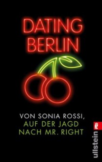 Dating Berlin: Auf der Jagd nach Mr Right - Sonia Rossi