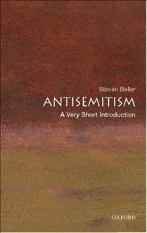 Antisemitism: A Very Short Introduction (Very Short Introductions) - Steven Beller