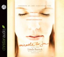 Miracle for Jen: A Tragic Accident, a Mother's Desperate Prayer, and Heaven's Extraordinary Answer - Linda Barrick, Kirsten Potter, John Perry, Joni Eareckson Tada