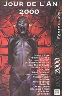 Jour de L'An 2000 - Jean-Pierre Andrevon, Fabrice Colin, David Calvo, Lea Silhol, Jess Kaan, Stéphane Truffert, Jean-Jacques Girardot, Jean Millemann, Jean-Michel Calvez, Antoine Lencou, Philippe Alliot, Luc Verdier, Thomas Hervet, Serge Delsemme, Danny M., Charles Aïvar, Bénédicte Revolu