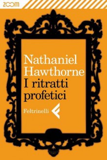 I ritratti profetici - Nathaniel Hawthorne, Igina Tattoni