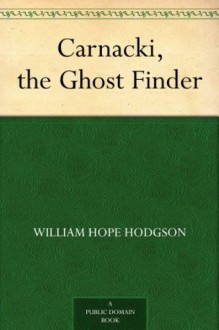 Carnacki, the Ghost Finder - William Hope Hodgson