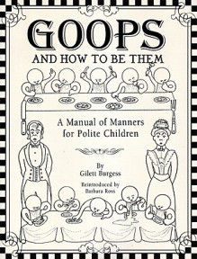 Goops and How to Be Them: A Manual of Manners for Polite Children - Gelett Burgess