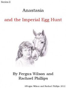 Anastasia and the Imperial Egg Hunt (Anastasia Series II) - Rachael Phillips, Fergus Wilson