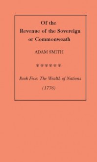 Of the Revenue of the Sovereign or Commonwealth - Adam Smith, D.N. DeLuna