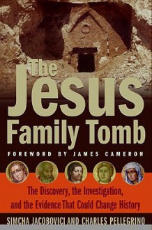 The Jesus Family Tomb - Simcha Jacobovici, Charles R. Pellegrino