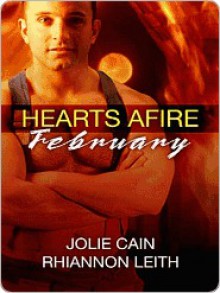 Hearts Afire: February - Jolie Cain, Rhiannon Leith