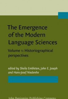 The Emergence Of The Modern Language Sciences: Studies On The Transition From Historical Comparative To Structural Linguistics In Honour Of E.F.K. Koerner - Sheila Embleton