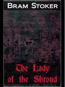 The Lady of the Shroud - Bram Stoker