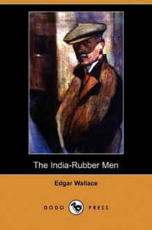 The India-Rubber Men (Dodo Press) - Edgar Wallace