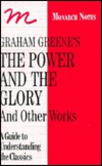 Graham Greene's the Power and the Glory and Other Works: A Guide to Understanding the Classics - Gregor Roy