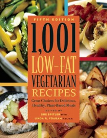 1,001 Low-Fat Vegetarian Recipes: Great Choices for Delicious, Healthy Plant-Based Meals - Sue Spitler, Linda R. Yoakam